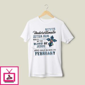 Never Underestimate Autism Mom Covered By Blood Of Jesus T-Shirt February