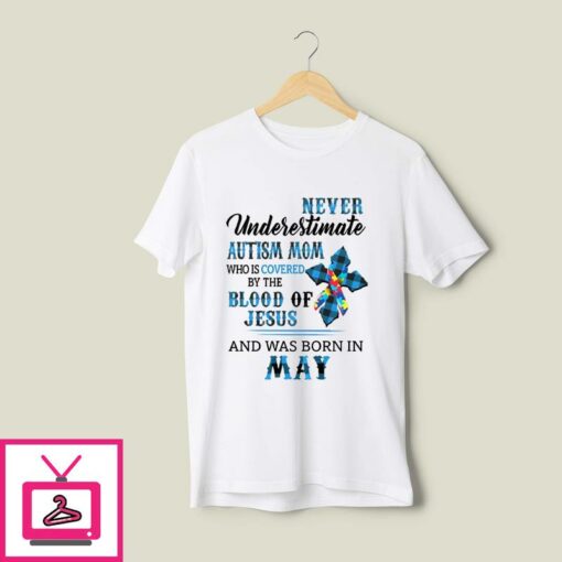 Never Underestimate Autism Mom Covered By Blood Of Jesus T Shirt May 1