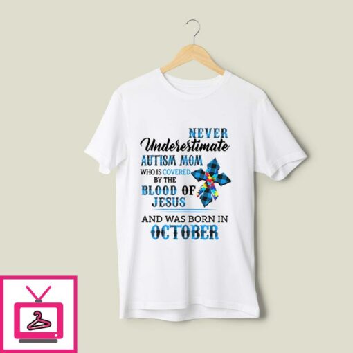 Never Underestimate Autism Mom Covered By Blood Of Jesus T Shirt October 1