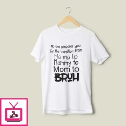 No One Prepares You For The Transition From Mama To Mommy T Shirt 1