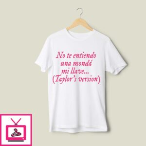 No Te Entiendo Una Monda Mi Llave Taylor’s Version T-Shirt