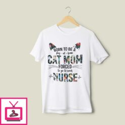Nurse Cat T Shirt Born To Be A Stay At Home Cat Mom 1