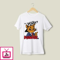 Oh You Dont Like Pussy Pawse T Shirt 1