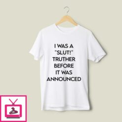 Ohemgswiftie I Was A Slut Truther Before It Was Announced T Shirt 1