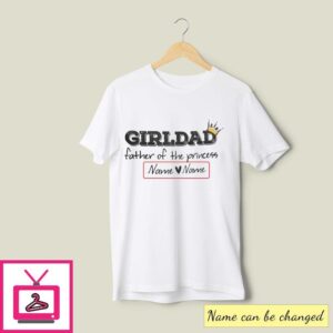 Personalized Girl Dad T-Shirt Father Of The Princess