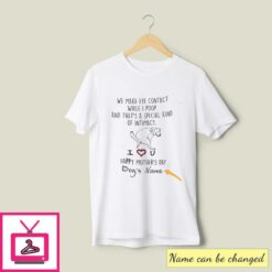 Personalized We Make Eye Contact While I Poop Dog Mom T Shirt 1