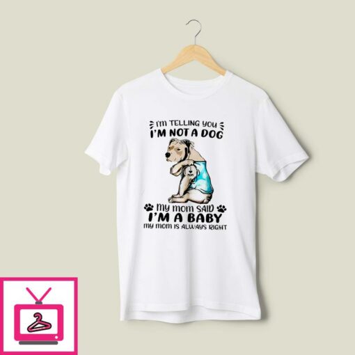 Pitbull Mom T Shirt Im Telling You Im Not A Dog Im A Baby 1