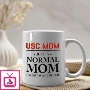 Proud USC Mom Mug Just A Normal Mom Except Way Cooler