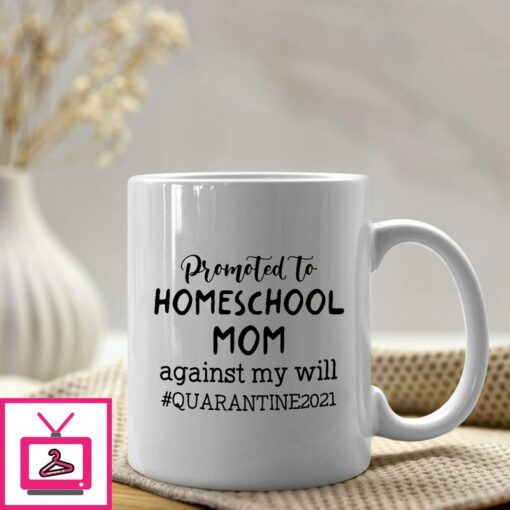 Quarantine Mothers Day Mug Promoted To Homeschool Mom 1