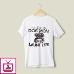 Rocking The Dog Mom And Aunt Life T Shirt 1