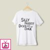 Silly Faggot Dicks Are For Chicks T-Shirt LGBT Pride Month Meme