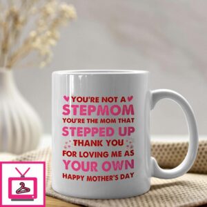 Stepmom Mug Not A Step Mom The Mom That Stepped Up