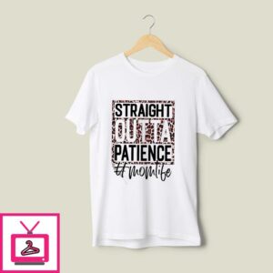 Straight Outta Patience Mom Life T-Shirt