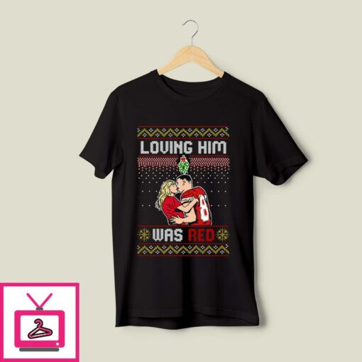 Taylor Swift Loving Him Was Red Travis Kelce Ugly Christmas T Shirt 1