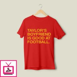 Taylors Boyfriend Is Good At Football T Shirt 1