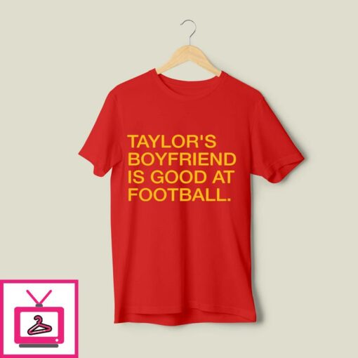Taylors Boyfriend Is Good At Football T Shirt 1