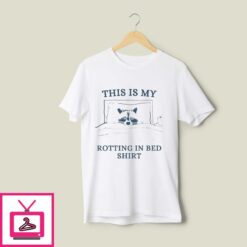 This Is My Rotting In Bed T Shirt 1