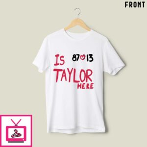 Travis Kelce And Taylor Swift Is 87 Love 13 Taylor Here T-Shirt