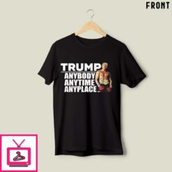 Trump Anybody Anytime Anyplace T Shirt 2
