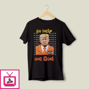 Trump Trial T-Shirt, So Help Me God T-Shirt