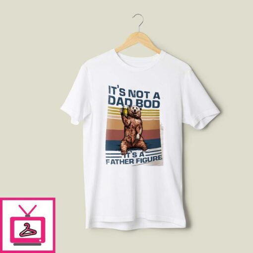 Vintage Dad Bear T Shirt Its Not A Dad Bod Its A Father Figure 1