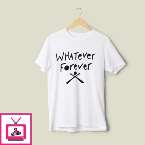 Whatever Forever T Shirt 1