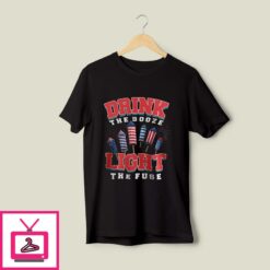 Drink The Booze And Light The Fuse Fourth Of July T Shirt 1