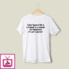 I Don’t Know If Life Is A Tragedy Or A Comedy T-Shirt