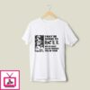 I May Be Going To HELL But At Least My Friends Will Be There T-Shirt