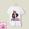 I Want You To Suck Me Off T-Shirt, 4th Of July Meme T-Shirt, Independence Day T-Shirt