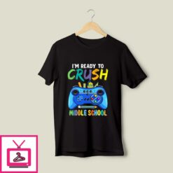 Im Ready To Crush Middle School T Shirt 1
