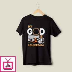 My God Is Stronger Than Leukemia Cancer T Shirt 1