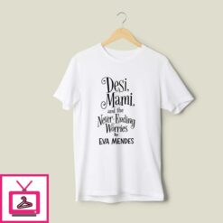 Ryan Gosling Desi Mami And The Never Ending Worries By Eva Mendes T Shirt 1