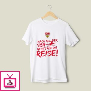 Vfb Stuttgart International Nach All Der Sch Geht’s Auf Die Reise T-Shirt