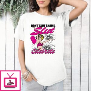 Don’t Slut Shame Slut Celebrate Funny T-Shirt