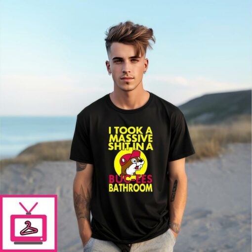 I Took A Massive Shit In A Buc ees Bathroom T Shirt 1