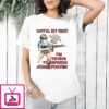 Outta My Way I’m Trying To Impress Jodie Foster T-Shirt