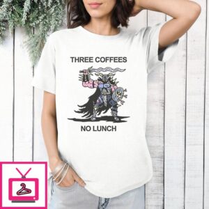 Three Coffees No Lunch T-Shirt