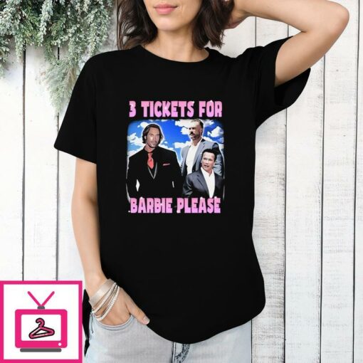 3 Tickets For Barbie Please T Shirt 1