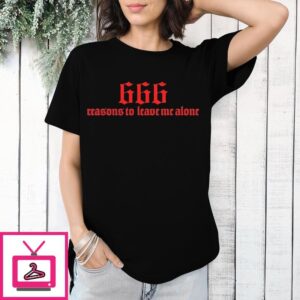 666 Reasons To Leave Me Alone T-Shirt