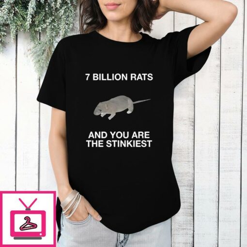 7 Billion Rats And You Are The Stinkiest T Shirt 1