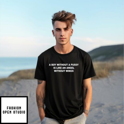 A Boy Without A Pussy Is Like An Angel Without Wings T Shirt 1