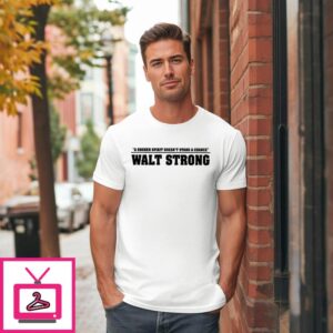 A Broken Spirit Doesn’t Stand A Chance Walt Strong T-Shirt