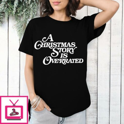 A Christmas Story Is Overrated T Shirt 1