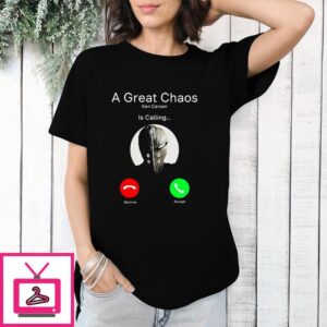 A Great Chaos Ken Is Calling T-Shirt