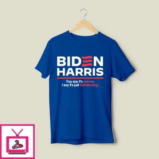 Biden Harris You Say Its Joever I Say Its Just Kamencing T Shirt 1 1