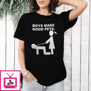 Boys Make Good Pets T-Shirt