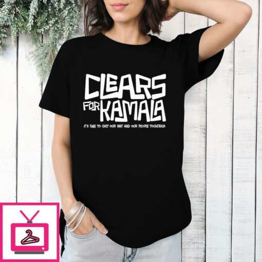 Clears For Kamala Its Time To Get Your Shit And Our People Together T Shirt 1 1