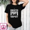 Convicted Vapist T-Shirt