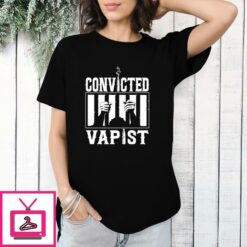 Convicted Vapist T Shirt 1 1